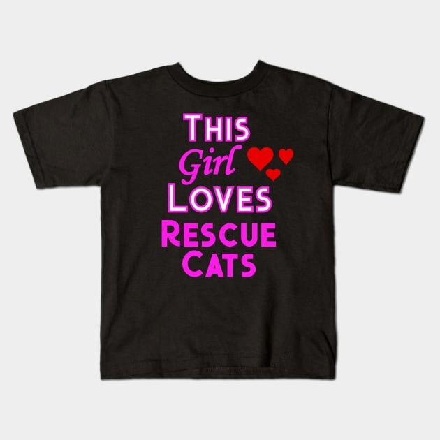 This Girl Loves Rescue Cats Kids T-Shirt by YouthfulGeezer